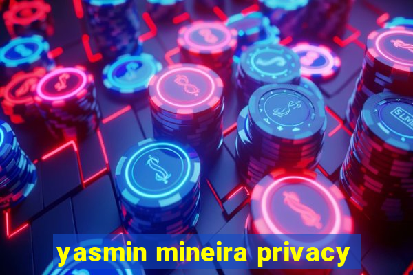 yasmin mineira privacy